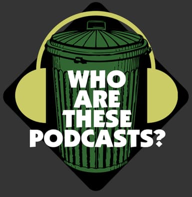 Who Are These Podcasts? cover art